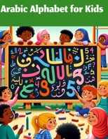 Arabic Alphabet for Kids: Arabic Letters and Numbers for Kids to Trace and Learn: 40 Pages B0F43NR6P7 Book Cover