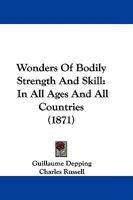 Wonders Of Bodily Strength And Skill: In All Ages And All Countries 1165799448 Book Cover