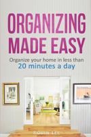 Organizing Made Easy:: Organize Your Home in Less Than 20 Minutes a Day 1979564132 Book Cover