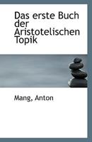 Das erste Buch der Aristotelischen Topik 1110803710 Book Cover