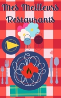 Mes Meilleurs Restaurants : Mes Restaurants Pr?f?r?s, Pour les Gastronomes et Fins Gourmets: Carnet d?taill? de d?gustation: ?crivez, Notez et Commentez Toutes les Informations Sur Vos Restos ! 1710226919 Book Cover