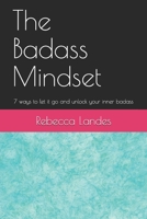 The Badass Mindset: 7 Ways To Let It Go And Unlock Your Inner Badass 1692647458 Book Cover