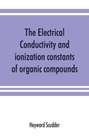 The Electrical Conductivity and Ionization Constants of Organic Compounds; a Bibliography of the Periodical Literature From 1889 to 1910 Inclusive, ... Beginning of 1913. Giving Numerical Data For 935389137X Book Cover