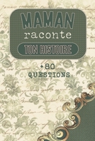 MAMAN Raconte ton Histoire: Parle nous de toi, dis-nous tout sur toi Plus de 80 questions pour partager ta vie, ton histoire Espaces pour écrire, B093WBRCM6 Book Cover