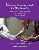 The Raindrop Resource Guide for Oily Families: Confidently Adapt Raindrop to Fit Your Receiver's Current Needs 1915424844 Book Cover