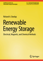 Renewable Energy Storage: Electrical, Magnetic, and Chemical Methods (Synthesis Lectures on Renewable Energy Technologies) 3031973763 Book Cover