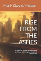 RISE FROM THE ASHES: A Spiritual Odyssey of Redemption and Hope - Unveiling the Adventist Perspective B0CMMJWQ81 Book Cover