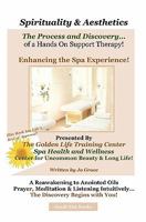 Spirituality & Aesthetics: The Process and Discovery of a Hands on Support Therapy! 1448637414 Book Cover