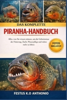 DAS KOMPLETTE PRANHA-HANDBUCH: Alles, was Sie wissen müssen, um die Geheimnisse der Fütterung, Zucht, Wasserpflege und vielem mehr zu lüften (German Edition) B0GS9VTFC4 Book Cover