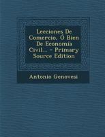 Lecciones De Comercio, � Bien De Econom�a Civil... 1021253731 Book Cover