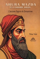 Ahura Mazva et L'ordre Divin: L'ancienne Sagesse du Zoroastrisme (French Edition) 6599779980 Book Cover