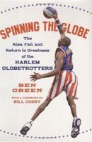 Spinning the Globe: The Rise, Fall, and Return to Greatness of the Harlem Globetrotters 0060555491 Book Cover