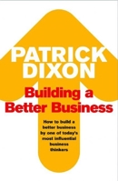 Building a Better Business: The Key to Future Marketing, Management and Motivation 1861977530 Book Cover