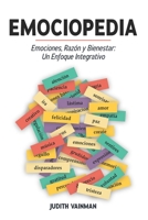 Emociopedia: Emociones, Razón y Bienestar: Un Enfoque Integrativo (Spanish Edition) B0CKLZG6S1 Book Cover