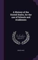 A History of the United States, for the Use of Schools and Academies 1359223878 Book Cover