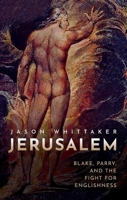 Jerusalem: Blake, Parry, and the Fight for Englishness 019284587X Book Cover