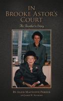 In Brooke Astor's Court: An Insider's Story 1500225029 Book Cover