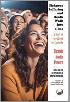 Sickness Suffering and Death Walk into a Bar: ... a Sort of Handbook on Comedy 1938537696 Book Cover