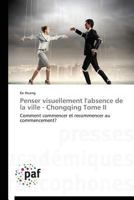 Penser Visuellement L'Absence de La Ville - Chongqing Tome II 3841628788 Book Cover