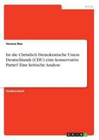 Ist die Christlich Demokratische Union Deutschlands (CDU) eine konservative Partei? Eine kritische Analyse 3668460108 Book Cover