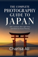 The Complete Photography Guide to Japan: 250+ Locations, Best Light Times, and Season-by-Season Planning B0HB563P1J Book Cover