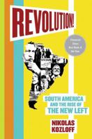 Revolution!: South America and the Rise of the New Left 0230600573 Book Cover