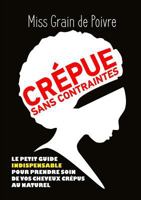 CREPUE SANS CONTRAINTES, le petit guide indispensable pour prendre soin de vos cheveux crépus au naturel 1446766055 Book Cover