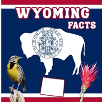Wyoming Facts: A Fun and Simple State Facts Book for Kids (50 States Fact Books) 1970416092 Book Cover