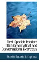 First Spanish Reader: With Grammatical and Conversational Exercises 1015823270 Book Cover