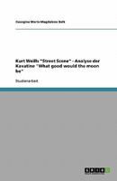 Kurt Weills "Street Scene" - Analyse der Kavatine "What good would the moon be" 3638810186 Book Cover