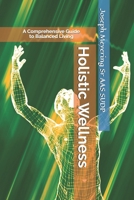 Holistic Wellness: A Comprehensive Guide to Balanced Living B0F1LR9449 Book Cover