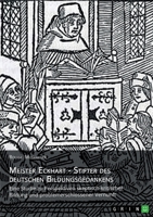 Meister Eckhart - Stifter des deutschen Bildungsgedankens: Eine Studie zu Perspektiven skeptisch-kritischer Bildung und problemerschlossener Vernunft 3640944887 Book Cover
