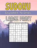 Easy to Hard Large Print Sudoku for Seniors: Sudoku Puzzle Book For Adults & Seniors With 200 Easy to Hard Sudoku Puzzles B08W7JH3NS Book Cover