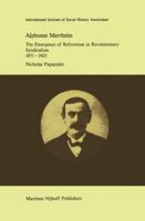 Alphonse Merrheim: The Emergence of Reformism in Revolutionary Syndicalism, 1871 – 1925 9401087814 Book Cover