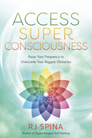 Access Super Consciousness: Raise Your Frequency to Overcome Your Biggest Obstacles 0738777137 Book Cover