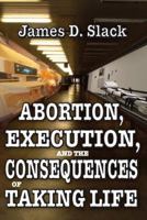 Abortion, Execution, and the Consequences of Taking Life 1412842220 Book Cover