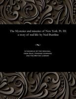 The Mysteries and Miseries of New York. Pt. III: A Story of Real Life: By Ned Buntline 1535813768 Book Cover