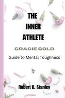 THE INNER ATHLETE: Gracie Gold's Guide to Mental Toughness B0CWKSVSC1 Book Cover