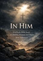 In HIm: A 6 Week Bible Study on Identity, Purpose and Power from The Book of Ephesians B0GT7YR5X4 Book Cover