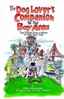 The Dog Lover's Companion to the San Francisco Bay Area: The Inside Scoop on Where to Take Your Dog in the Bay Area & Beyond (Dog Lover's Companion Guides)