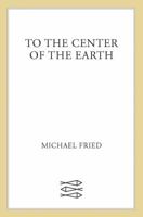 To the Center of the Earth: Poems 0374278296 Book Cover