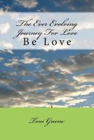 The Ever Evolving Journey for Love: Be Love 1535102047 Book Cover