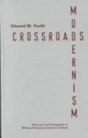 Crossroads Modernism: Descent And Emergence In African-American Literary Culture 0816638926 Book Cover