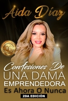 Confesiones de una Dama Emprendedora: De la Adversidad al Éxito (Spanish Edition) B0F1DHBDVM Book Cover