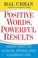 Positive Words, Powerful Results: Simple Ways to Honor, Affirm, and Celebrate Life 0743257693 Book Cover