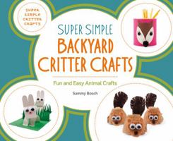 Super Simple Backyard Critter Crafts: Fun and Easy Animal Crafts 168078160X Book Cover