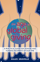The Age of Global Giving: A Practical Guide for Donors and Recipients 0878085394 Book Cover
