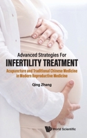 Advanced Strategies for Infertility Treatment: Acupuncture and TCM Perspectives 9819818176 Book Cover