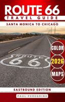 Route 66 Updated Travel Guide: Explore Iconic Landmarks, Desert Scenery, Retro Motels & the Best Stops from Santa Monica to Chicago 1923643045 Book Cover