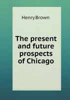 The Present and Future Prospects of Chicago 0530069474 Book Cover